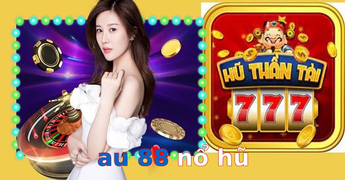 au 88 nổ hũ